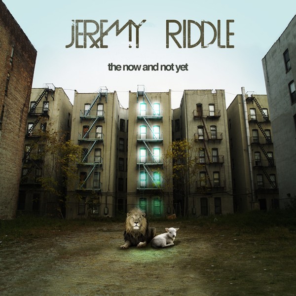 Jeremy Riddle – The Now and Not Yet